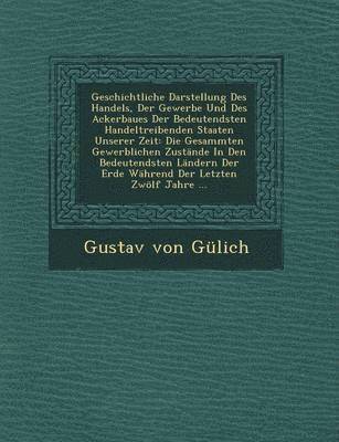 bokomslag Geschichtliche Darstellung Des Handels, Der Gewerbe Und Des Ackerbaues Der Bedeutendsten Handeltreibenden Staaten Unserer Zeit