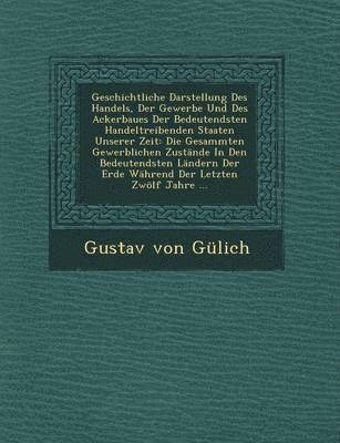 Geschichtliche Darstellung Des Handels, Der Gewerbe Und Des Ackerbaues Der Bedeutendsten Handeltreibenden Staaten Unserer Zeit 1