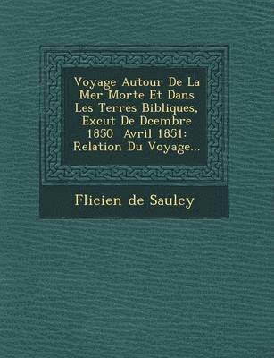 bokomslag Voyage Autour de La Mer Morte Et Dans Les Terres Bibliques, Ex Cut de D Cembre 1850 Avril 1851