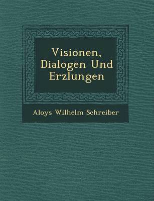 Visionen, Dialogen Und Erz Lungen