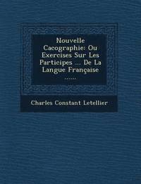 bokomslag Nouvelle Cacographie: Ou Exercises Sur Les Participes ... de La Langue Francaise ......