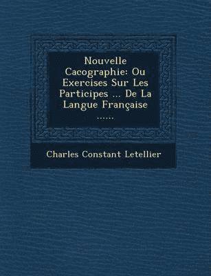 bokomslag Nouvelle Cacographie: Ou Exercises Sur Les Participes ... de La Langue Francaise ......