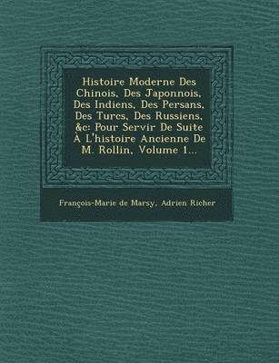 Histoire Moderne Des Chinois, Des Japonnois, Des Indiens, Des Persans, Des Turcs, Des Russiens, &C 1
