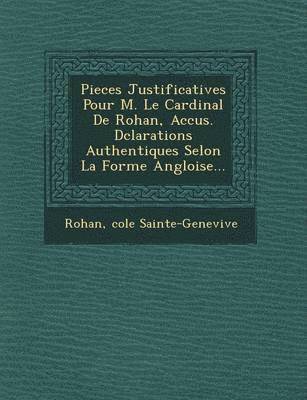 bokomslag Pieces Justificatives Pour M. Le Cardinal de Rohan, Accus . D Clarations Authentiques Selon La Forme Angloise...