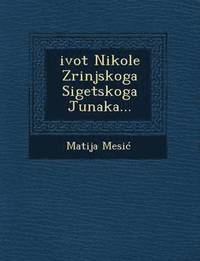 bokomslag Zivot Nikole Zrinjskoga Sigetskoga Junaka