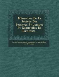 bokomslag Memoires de La Societe Des Sciences Physiques Et Naturelles de Bordeaux...