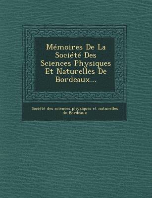 bokomslag Memoires de La Societe Des Sciences Physiques Et Naturelles de Bordeaux...