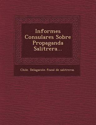 Informes Consulares Sobre Propaganda Salitrera... 1