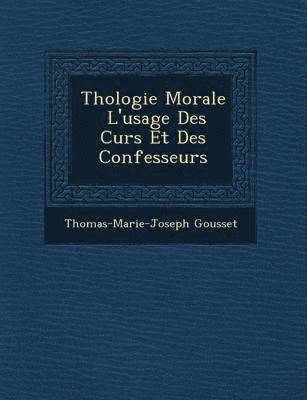 bokomslag Th&#65533;ologie Morale &#65533; L'usage Des Cur&#65533;s Et Des Confesseurs