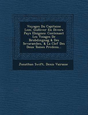 bokomslag Voyages Du Capitaine LEM. Gulliver En Divers Pays Eloignes: Contenant Les Voiages de Brobdingnag & Des Sevarambes, & La Clef Des Deux Tomes PR C Dens.