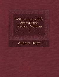 bokomslag Wilhelm Hauff's S&#65533;mmtliche Werke, Volume 3