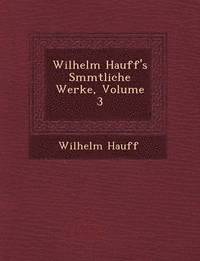 Wilhelm Hauff's S&#65533;mmtliche Werke, Volume 3 1