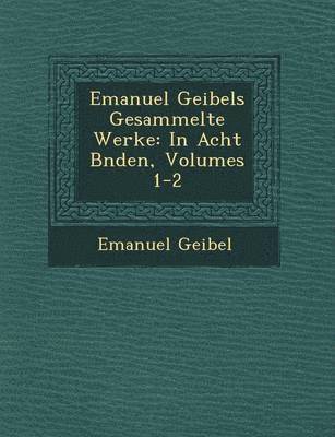 Emanuel Geibels Gesammelte Werke 1