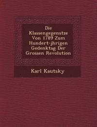 bokomslag Die Klassengegens Tze Von 1789 Zum Hundert-J Hrigen Gedenktag Der Grossen Revolution