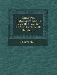 bokomslag M Moires Historiques Sur Le Pays de G Vaudan Et Sur La Ville de Mende......