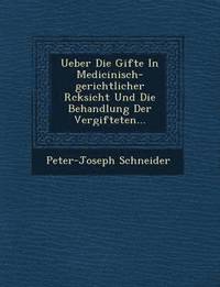 bokomslag Ueber Die Gifte In Medicinisch-gerichtlicher R&#65533;cksicht Und Die Behandlung Der Vergifteten...