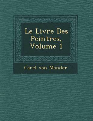 Le Livre Des Peintres, Volume 1 1