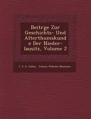 Beitr GE Zur Geschichts- Und Alterthumskunde Der Nieder-Lausitz, Volume 2 1