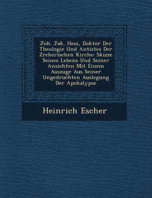 bokomslag Joh. Jak. Hess, Doktor Der Theologie Und Antistes Der Z Rcherischen Kirche