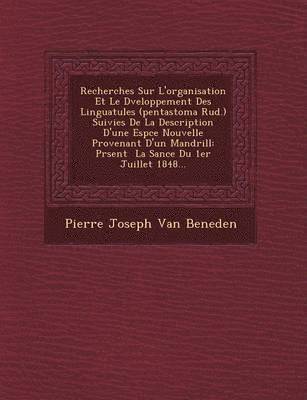 bokomslag Recherches Sur L'Organisation Et Le D Veloppement Des Linguatules (Pentastoma Rud.) Suivies de La Description D'Une ESP Ce Nouvelle Provenant D'Un Man