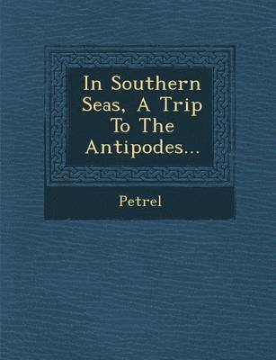 In Southern Seas, a Trip to the Antipodes... 1