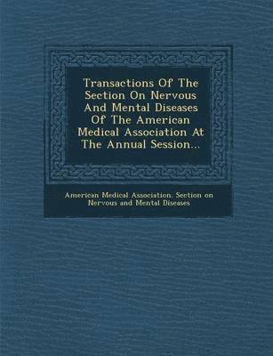 bokomslag Transactions of the Section on Nervous and Mental Diseases of the American Medical Association at the Annual Session...