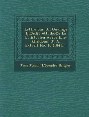 Lettre Sur Un Ouvrage in Edit Attribu E La L'Historien Arabe Ibn-Khaldoun 1