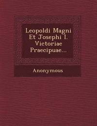 bokomslag Leopoldi Magni Et Josephi I. Victoriae Praecipuae...