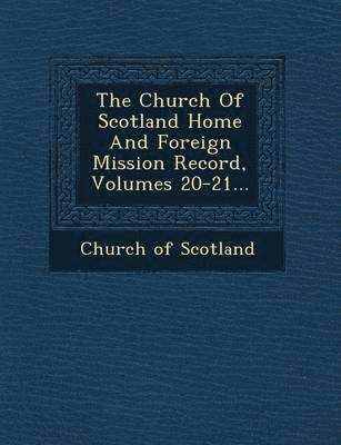 The Church Of Scotland Home And Foreign Mission Record, Volumes 20-21... 1