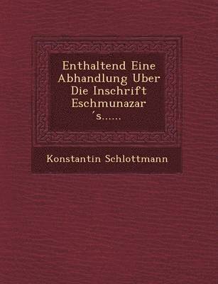 Enthaltend Eine Abhandlung Uber Die Inschrift Eschmunazar S...... 1