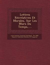 bokomslag Lettres Recreatives Et Morales, Sur Les Murs Du Temps, ....