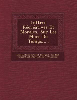 bokomslag Lettres Recreatives Et Morales, Sur Les Murs Du Temps, ....