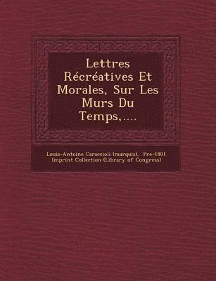 bokomslag Lettres Recreatives Et Morales, Sur Les Murs Du Temps, ....