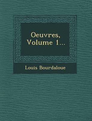 Louis Bourdaloue - Oeuvres, Volume 1..., Häftad