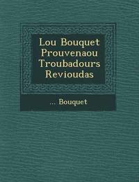bokomslag Lou Bouquet Prouven Aou Troubadours Revioudas