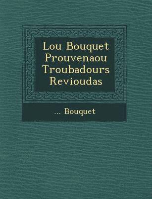 bokomslag Lou Bouquet Prouven Aou Troubadours Revioudas