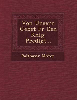 Balthasar M�nter, M& - Von Unsern Gebet F�r Den K�nig, Häftad