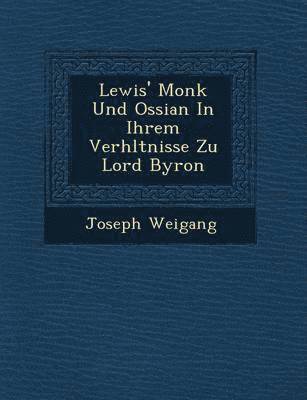 Lewis' Monk Und Ossian In Ihrem Verh&#65533;ltnisse Zu Lord Byron 1