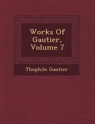 Works Of Gautier, Volume 7 1