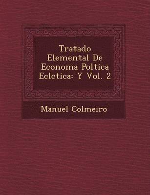 Manuel Colmeiro - Tratado Elemental De Econom�a Pol�tica Ecl�ctica, Häftad