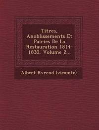 bokomslag Titres, Anoblissements Et Pairies De La Restauration 1814-1830, Volume 2...