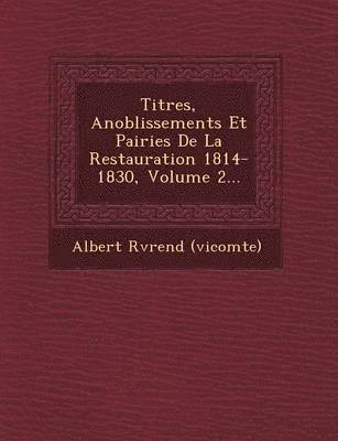 bokomslag Titres, Anoblissements Et Pairies De La Restauration 1814-1830, Volume 2...