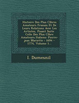 bokomslag Histoire Des Plus C L Bres Amateurs Fran Ais Et de Leurs Relations Avec Les Artistes, Pisant Suite Celle Des Plus C L Bre Amateurs Italiens