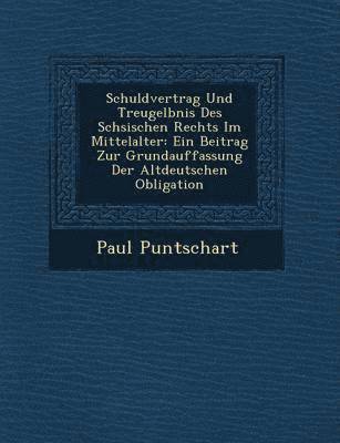 Schuldvertrag Und Treugel&#65533;bnis Des S&#65533;chsischen Rechts Im Mittelalter 1