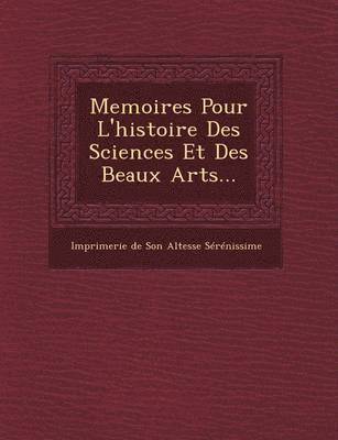 Imprimerie De Son Altesse Serenissime - Memoires Pour L'Histoire Des Sciences Et Des Beaux Arts..., Häftad
