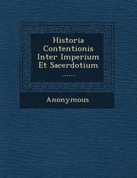 bokomslag Historia Contentionis Inter Imperium Et Sacerdotium ......