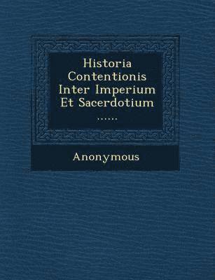 bokomslag Historia Contentionis Inter Imperium Et Sacerdotium ......