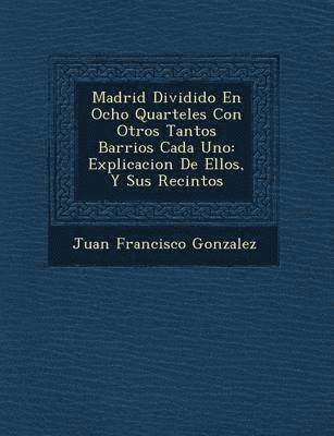 Juan Francisco Gonzalez - Madrid Dividido En Ocho Quarteles Con Otros Tantos Barrios Cada Uno, Häftad