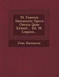 bokomslag St Joannis Damasceni Opera Omnia Quae Extant... Ed. M. Lequien...