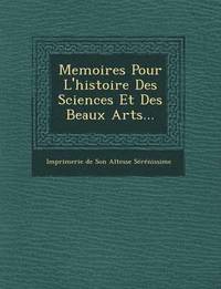 bokomslag Memoires Pour L'Histoire Des Sciences Et Des Beaux Arts...